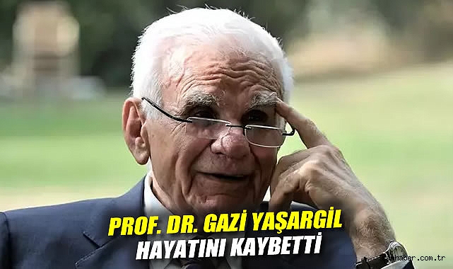 Yüzyılın Beyin Cerrahı Prof. Dr. Gazi Yaşargil Vefat Etti