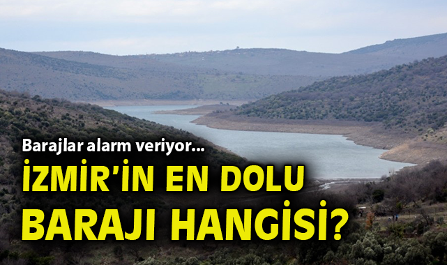 İzmir Barajlarındaki Su Seviyesi Alarm Veriyor!