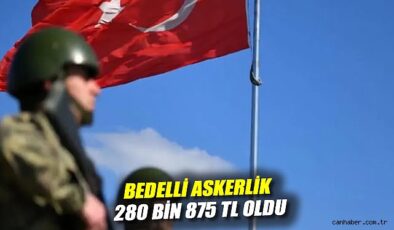 Bedelli Askerlik Ücreti 280 Bin 875 TL’ye Yükseldi!