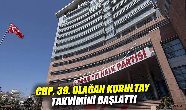 CHP Kongre Süreci Ağustos’ta Başlıyor!