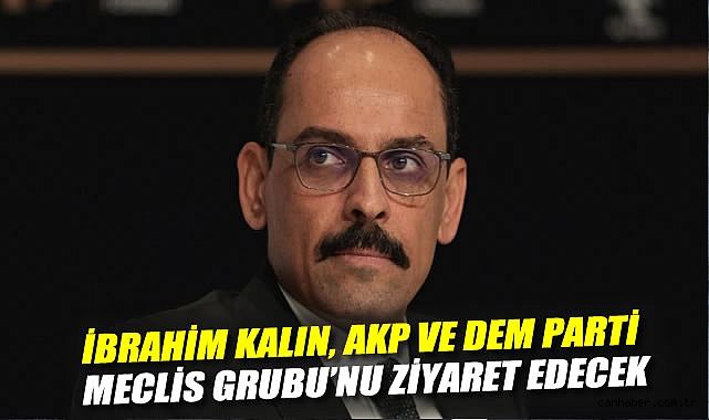 MİT Başkanı Kalın’dan Partilere Kritik Ziyaretler!