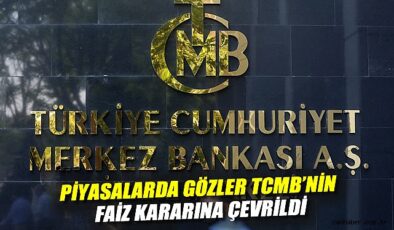 TCMB Faiz Kararı Beklentisi Piyasaları Hareketlendirdi