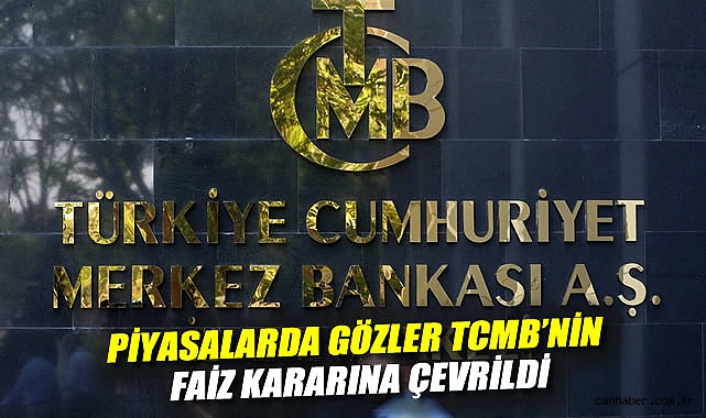 TCMB Faiz Kararı Beklentisi Piyasaları Hareketlendirdi
