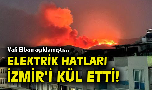 İzmir’deki Yangınların Nedeni: Elektrik Hataları!