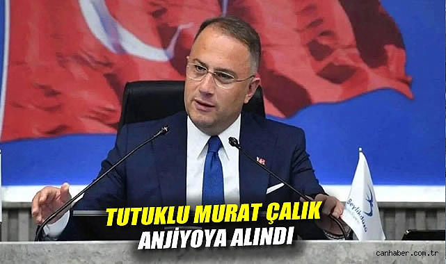 Tutuklu Başkan Çalık Acil Anjiyo Oldu!