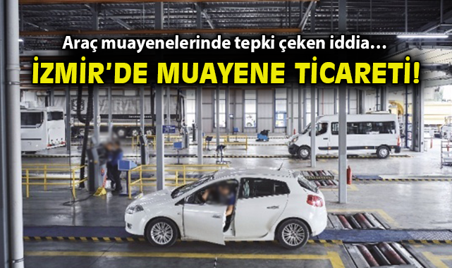 İzmir’de Araç Muayenesi İddiaları Şok Etti!