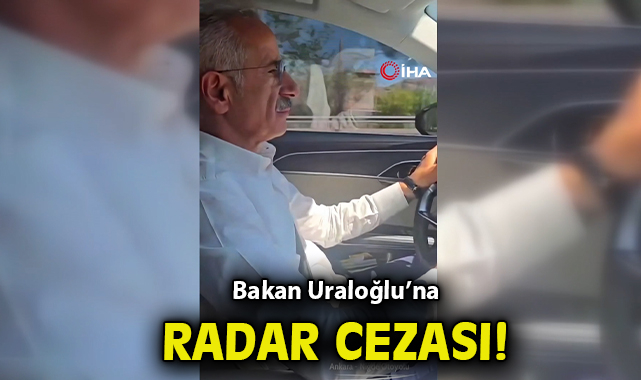 Bakan Uraloğlu’na Otoyolda Radar Cezası!