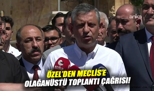 Özgür Özel, Meclis’i Olağanüstü Toplantıya Çağırdı