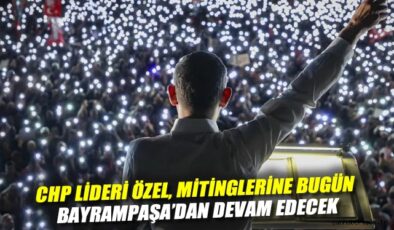 CHP’den Ekrem İmamoğlu’na Destek Mitingleri Devam!