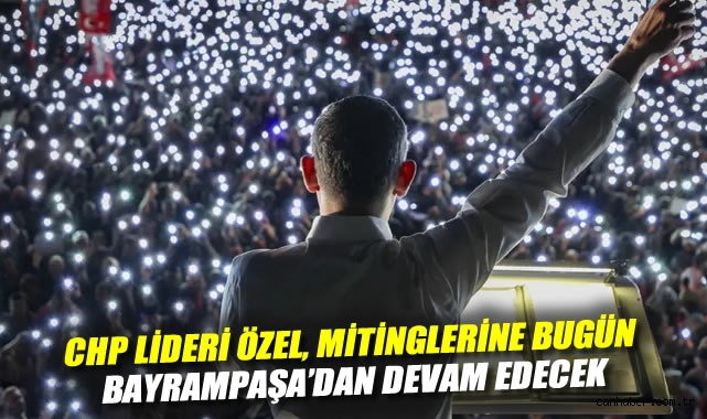 CHP’den Ekrem İmamoğlu’na Destek Mitingleri Devam!