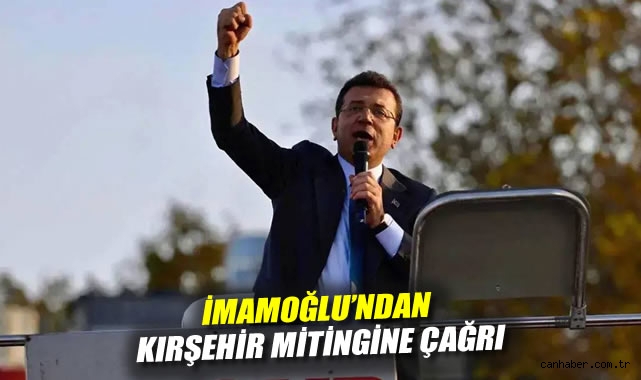 İmamoğlu’ndan Kırşehir Mitingine Çağrı!