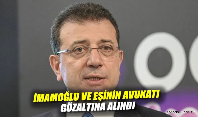 İmamoğlu’nun avukatı gözaltına alındı!