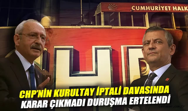 CHP Davasında Karar Çıkmadı, Duruşma Ertelendi!