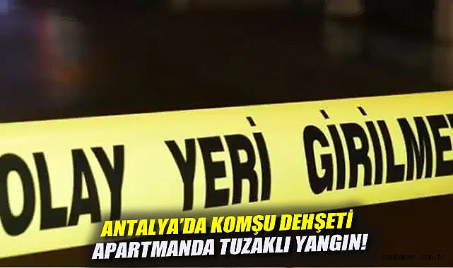 Antalya’da Komşusuna Çivili Tuzak Kurdu!