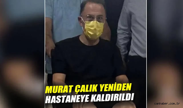Cezaevi Süreci Sağlığı Etkiledi: Çalık Hastaneye Kaldırıldı