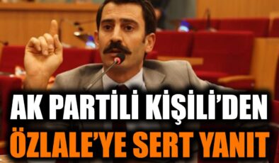 Kişili’den Özlale’ye Sert Eleştiriler!