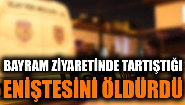 Bayramlaşma Cinayetle Sonuçlandı: Enişte Bıçaklandı