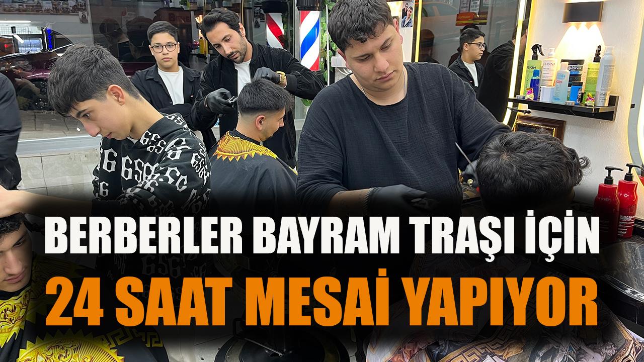 Berberler Bayram İçin 24 Saat Kesintisiz Çalışıyor!