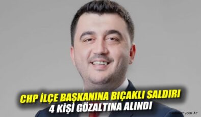 CHP’li İlçe Başkanı Darbedilerek Bıçaklandı!