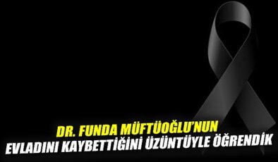 Dr. Funda Müftüoğlu’na Büyük Başsağlığı