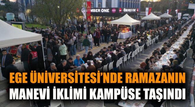 Ege Üniversitesi’nde Binlerce Kişi İftarda Buluştu!