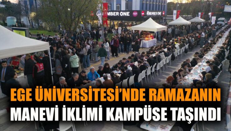 Ege Üniversitesi’nde Binlerce Kişi İftarda Buluştu!