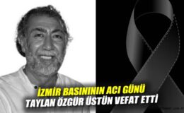 İzmir Siyasetinin Önemli İsimlerinden Taylan Üstün Vefat Etti