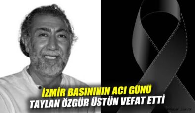 İzmir Siyasetinin Önemli İsimlerinden Taylan Üstün Vefat Etti