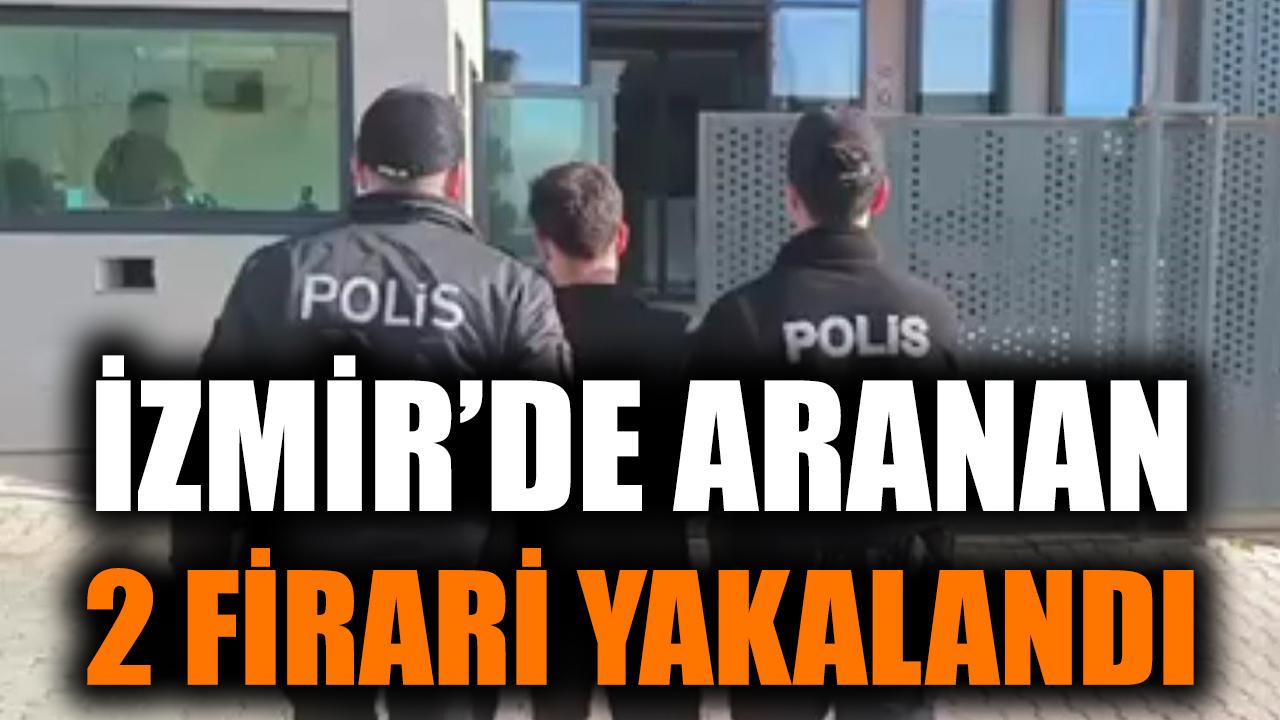 İzmir’de İki Firari Suçlu Yakalandı!