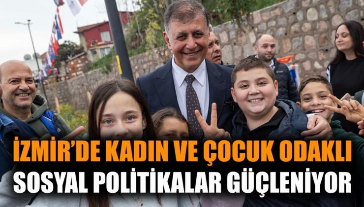 İzmir’de Kadın ve Çocuk Gücüne Yatırım Başladı!