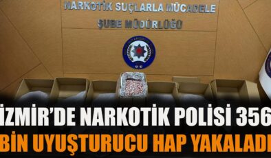 Buca’da Uyuşturucu Operasyonu: 356 Bin Hap Ele Geçirildi