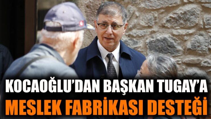 Kocaoğlu’ndan Tugay’a Destek: İzmir’e Sahip Çıkın!