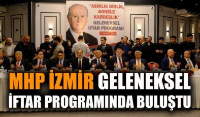 MHP İzmir İftarında Kardeşlik ve Birlik Vurgusu!