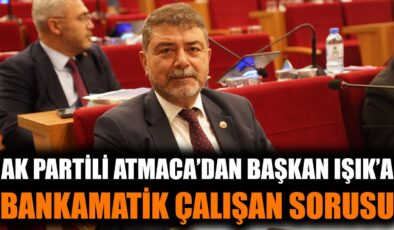 AK Parti Üyesi Atmaca’dan Bankamatik İddiası!