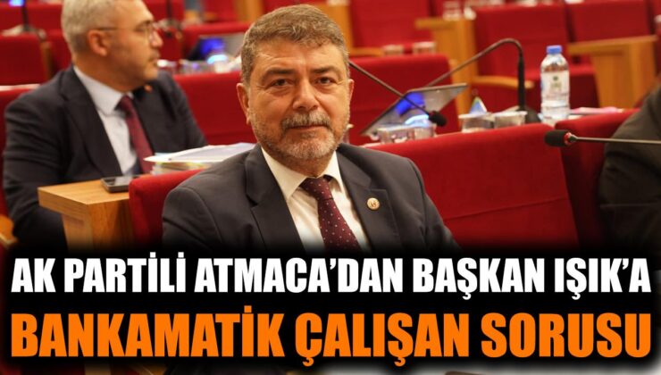 AK Parti Üyesi Atmaca’dan Bankamatik İddiası!