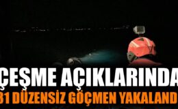 Çeşme’de 31 Düzensiz Göçmen Yakalandı!