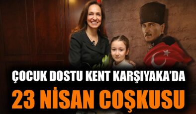 Karşıyaka’da Coşku Dolu 23 Nisan Kutlamaları!