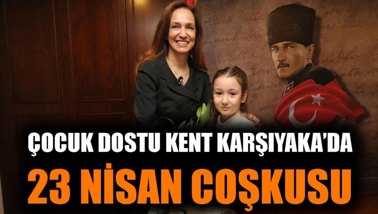 Karşıyaka’da Coşku Dolu 23 Nisan Kutlamaları!