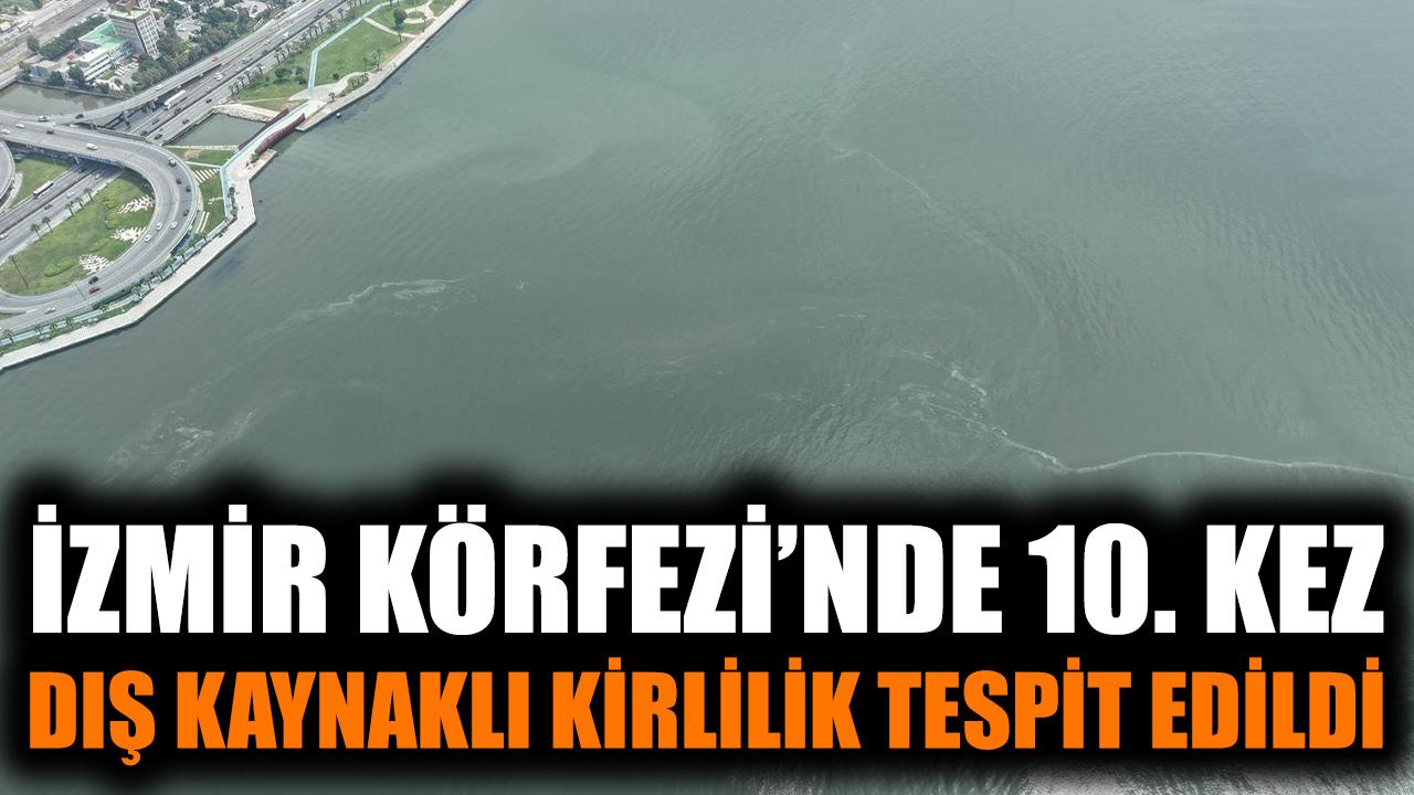 İzmir Körfezi’nde 10. Dış Kaynaklı Kirlilik Tespiti!