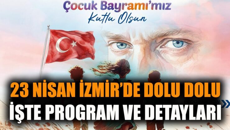İzmir’de 23 Nisan Coşkusu: Eğlence Dolu Etkinlikler!