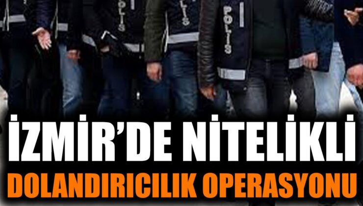 İzmir’de Nitelikli Dolandırıcılık Operasyonu: 32 Gözaltı!