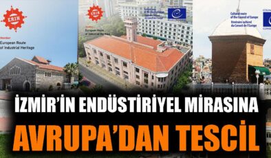 İzmir, Endüstriyel Mirasıyla Avrupa’ya Açılıyor!