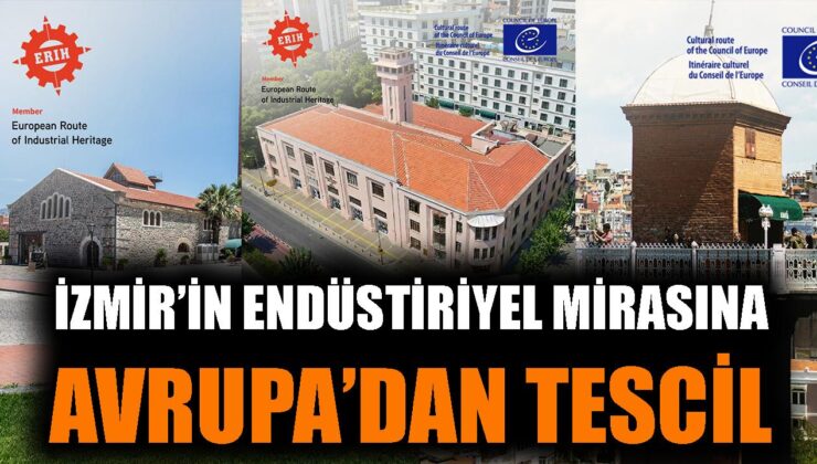 İzmir, Endüstriyel Mirasıyla Avrupa’ya Açılıyor!