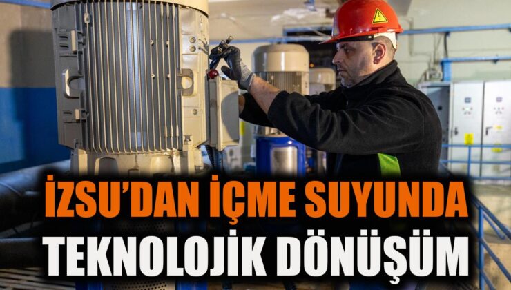 İZSU’dan İzmir’e Kesintisiz İçme Suyu Yeniliği