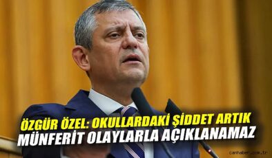 CHP Lideri Özel: Okul Güvenliği Acil Öncelik!